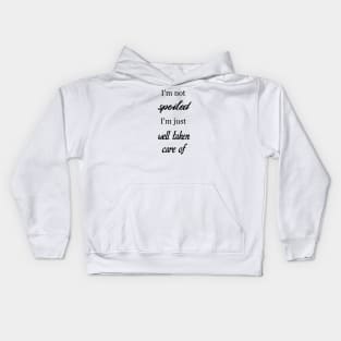 I'm not spoiled... just well taken care of! Kids Hoodie